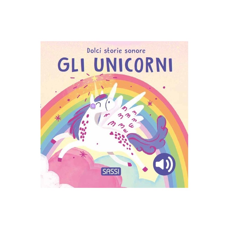 Sassi Editore - Gli Unicorni- Libro sonoro
