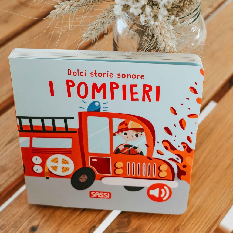 Sassi Editore - Dolci storie sonore. I Pompieri